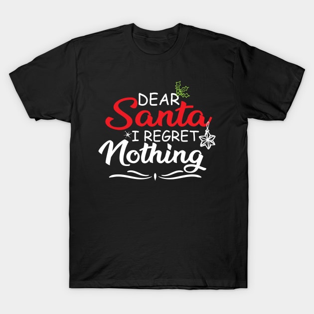 FUNNY SANTA CLAUS GIFT IDEA-DEAR SANTA I REGRET NOTHING-FUNNY FAMILY HOLIDAY GIVING T-Shirt by KAVA-X